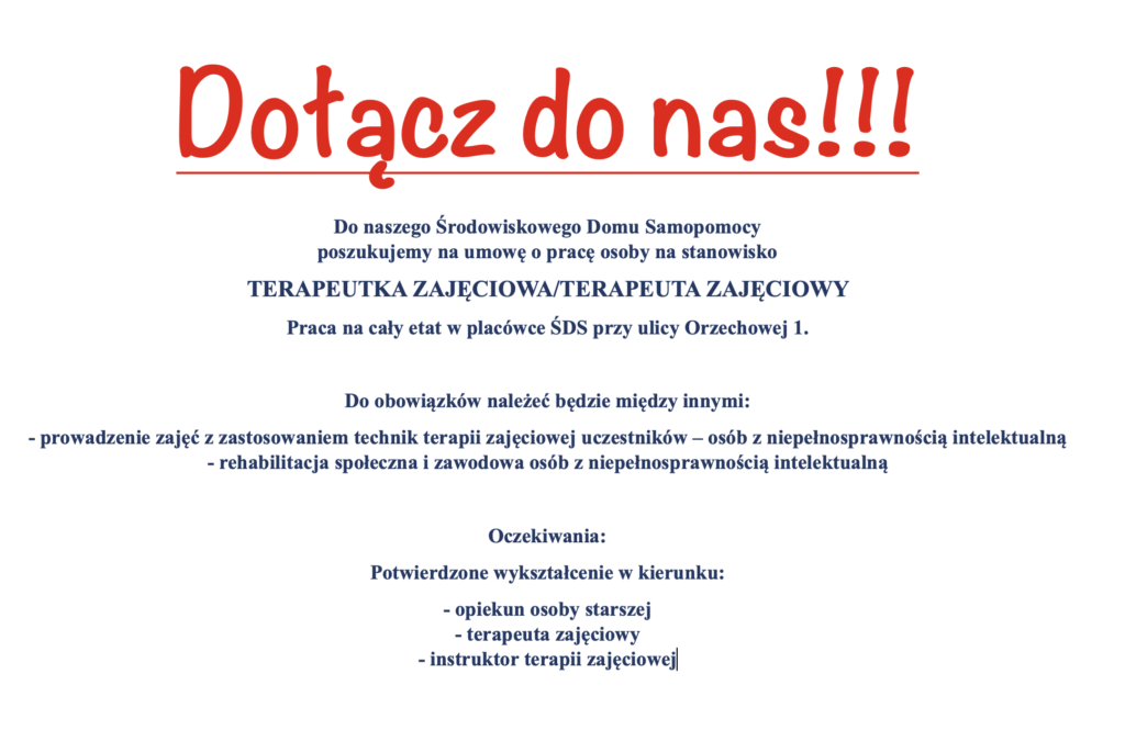 Do naszego Środowiskowego Domu Samopomocy poszukujemy na umowę o pracę osoby na stanowisko: 
TERAPEUTKA ZAJĘCIOWA/TERAPEUTA ZAJĘCIOWY